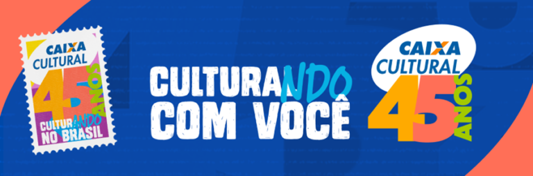 Caixa Cultural completa 45 anos de história